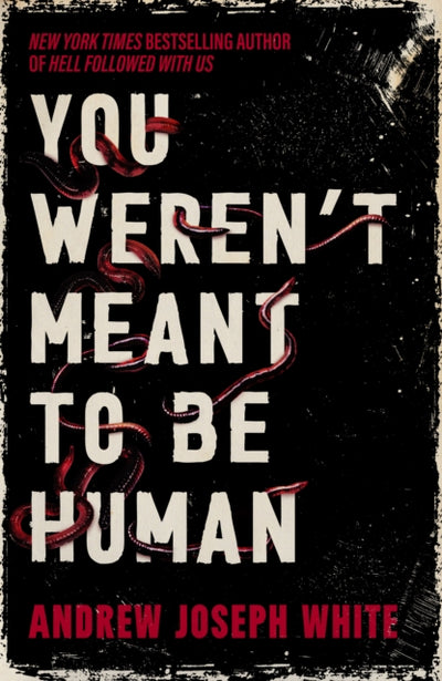 You Weren't Meant to Be Human by Andrew Joseph White - Hardback